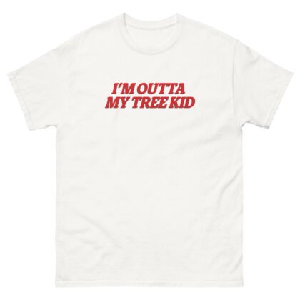 I'M OUTTA MY TREE KID